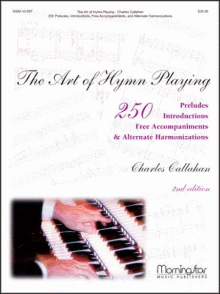 The Art Of Hymn Playing: 250 Introductions, Preludes, Free Accompaniments, & Alternate Harmonizations, Volume I (2nd Edition)